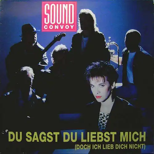 Sound Convoy - Du Sagst Du Liebst Mich (Doch Ich Lieb Dich Nicht) [12" Maxi]