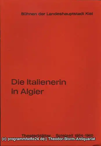 Bühnen der Landeshauptstadt Kiel, Dr. Joachim Klaiber, Peter Kleinschmidt: Programmheft Die Italienerin in Algier. Komische Oper von Angelo Anelli. Kieler Theaterblätter 1964 / 65. 