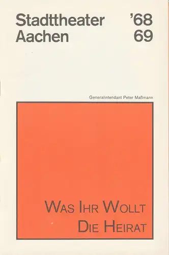 Stadttheater Aachen, Peter Maßmann, Helmar Harald Fischer: Programmheft WAS IHR WOLLT / DIE HEIRAT Spielzeit 1968 / 69 Heft 7. 