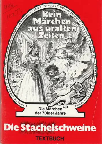 Die Stachelschweine Berliner literarisches Kabarett, Wolfgang Gruner, Horst Sandner, Rolf Ulrich: Textbuch KEIN MÄRCHEN AUS URALTEN ZEITEN Die Märchen der 70ziger Jahre Die Stachelschweine zeigen ihr 41. Programm. 