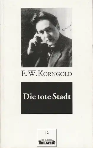 Ulmer Theater, Ansgar Haag, Thomas Janßen, Monika Pirklbauer, Carola Hölting (Probenfotos): Programmheft Erich Wolfgang Korngold DIE TOTE STADT Premiere 16. Februar 1995 Großes Haus Spielzeit 1994 / 95 Heft 12. 