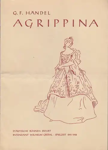 Städtische Bühnen Erfurt, Wilhelm Gröhl, Georg Leopold, Leo Berg, margret Müller ( Zeichnungen ): Programmheft Georg Friedrich Händel AGRIPPINA Spielzeit 1951 / 1952. 