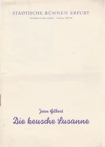 Städtische Bühnen Erfurt, Georg Leopold, Walter Hardtmann, Renate Müller: Programmheft Jean Gilbert DIE KEUSCHE SUSANNE Premiere 29. Dezember 1957 Blätter der Städtischen Bühnen Erfurt Spielzeit 1957 / 58 Heft 11. 