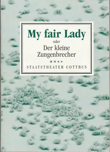 Staatstheater Cottbus, Christoph Schroth, Carola Böhnisch, Andreas Klose: Programmheft Frederick Loewe MY FAIR LADY Premiere 8. März 2003 Spielzeit 2002 / 2003 Nr. 12. 