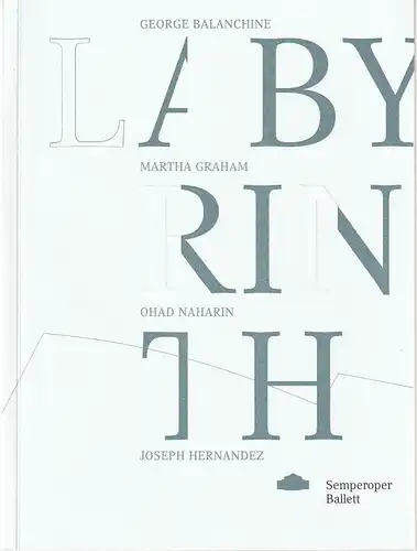 Staatsbetrieb Sächsische Staatstheater Semperoper Dresden, Peter Theiler, Juliane Schunke: Programmheft LABYRINTH Vierteiliger Ballettabend Premiere 3. November 2018 Spielzeit 2018 / 2019. 