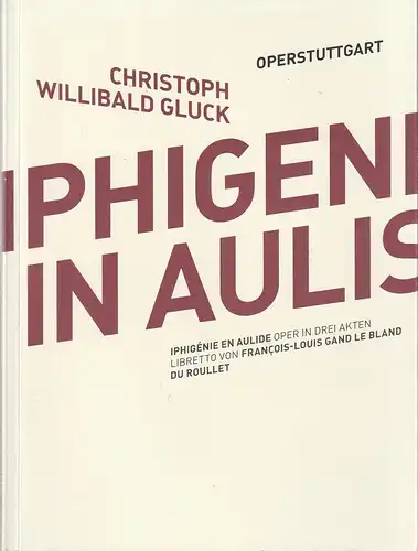 Oper Stuttgart, Jossi Wieler, A. T. Schaefer (Fotos): Programmheft Christoph Willibald Gluck IPHIGENIE IN AULIS Premiere 1. November 2012 Spielzeit 2012 / 2013. 