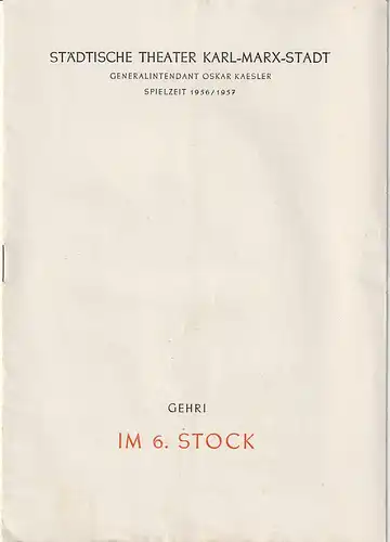 Städtische Theater Karl-Marx Stadt, Oskar Kaesler, Wolf Ebermann, Kurt Leimert: Programmheft Alfred Gehri IM 6. STOCK  Premiere 27. Februar 1957 Spielzeit 1956 / 57. 