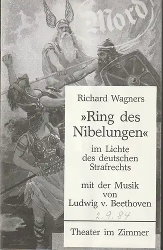 Theater im Zimmer, Gerda Gmelin, Volkmar Kamm, Franziska Hauber: Programmheft RICHARD WAGNERS RING DES NIBELUNGEN IM LICHTE DES DEUTSCHEN STRAFRECHTS Premiere 23. August 1984 Spielzeit 84/85 Heft 1. 