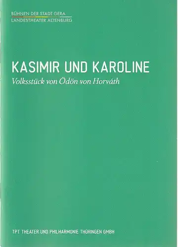 TPT Theater und Philharmonie Thüringen, Bühnen der Stadt Gera, Landestheater Altenburg, Kay Kuntze, Geske Otten, Stephan Walzl (Probenfotos): Programmheft Ödön von Horvath KASIMIR UND KAROLINE...