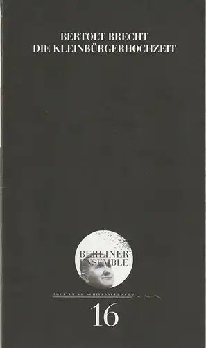 Berliner Ensemble Theater am Schiffbauerdamm, Hermann Beil: Programmheft Bertolt Brecht DIE KLEINBÜRGERHOCHZEIT Premiere 18. November 2000 Nr. 16. 