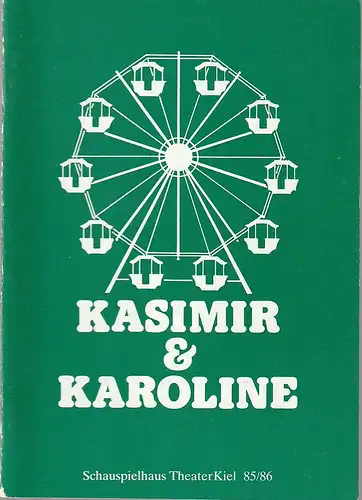 Theater Kiel, Bühnen der Landeshauptstadt Kiel, Dr. Volkmar Clauß, Ingrid von Saldern: Programmheft Ödön von Horvath KASIMIR UND KAROLINE Premiere 11. Mai 1986 Spielzeit 1985 / 86. 