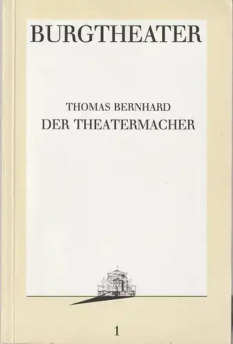Burgtheater Wien, Hermann Beil: Programmheft Thomas Bernhard DER THEATERMACHER Premiere 1. September 1986 Spielzeit 1986 / 87 Programmbuch 1. 