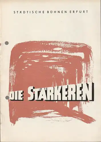 Städtische Bühnen Erfurt, Albrecht Delling, Ernst Ludwig Riede, Regina Holland-Cunz ( Titelseite ): Programmheft Gerhard Fabian DIE STÄRKEREN Premiere 13. November 1960 Spielzeit 1960 / 61 Heft 10. 