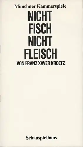 Münchner Kammerspiele, Dieter Dorn, Bernd Wilms, Wolfgang Zimmermann, Oda Sternberg: Programmheft Franz Xaver Kroetz NICHT FISCH NICHT FLEISCH Premiere 16. Oktober 1983 Schauspielhaus Spielzeit 1983 / 84 Heft 2. 