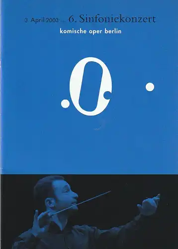 Komische Oper, Albert Kost, Kirill Petrenko,  Malte Krasting: Programmheft 6. SINFONIEKONZERT  DES ORCHESTERS DER  KOMISCHEN OPER 3. April 2003 Spielzeit 2002 / 2003. 