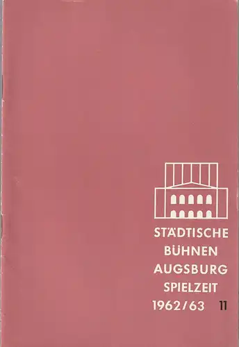 Städtische Bühnen Augsburg, Karl Bauer: Programmheft STÄDTISCHE BÜHNEN AUGSBURG SPIELZEIT 1962 / 63 Heft 11. 