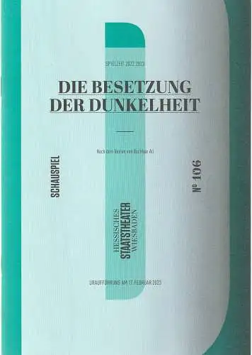 Hessisches Staatstheater Wiesbaden, Uwe Eric Laufenberg, Wolfgang Behrens: Programmheft Uraufführung DIE BESETZUNG DER DUNKELHEIT Premiere 17. Februar 2023 Spielzeit 2022 / 2023 Heft 106. 