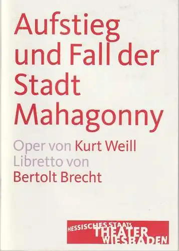 Hessisches Staatstheater Wiesbaden, Manfred Beilharz, Karin Dietrich, Patrick Stelmach: Programmheft Brecht / Weill AUFSTIEG UND FALL DER STADT MAHAGONNY Premiere 27. April 2013 Spielzeit 2012 / 2013. 