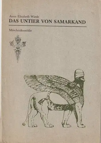 Theater der Freundschaft, Siegfried Wein, Anna Elisabeth Wiede, Manfred Böhme, Richard Leising: Programmheft Anna Elisabeth Wiede DAS UNTIER VON SAMARKAND 1985. 