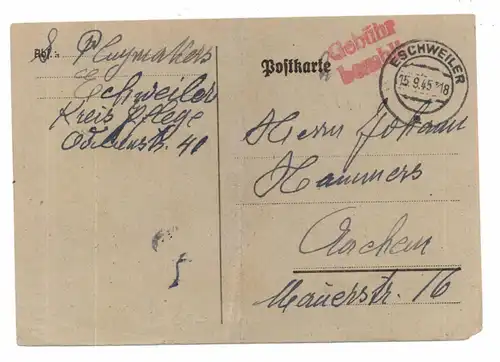 5180 ESCHWEILER, Postgeschichte, Postkarte 15.9.1945, Gebühr bezahlt, leichter Mittelbug