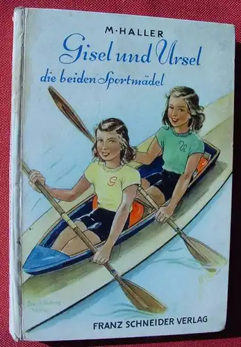 (1012047) Haller "Gisel und Ursel die beiden Sportmaedel". Maedchen-Buch. Franz Schneider Verlag, Augsburg 1950