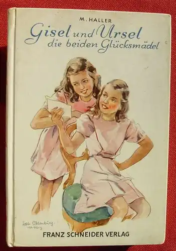 (1011730) Haller "Gisel und Ursel die beiden Gluecksmaedel". Maedchen-Buch. Franz Schneider Verlag, Augsburg