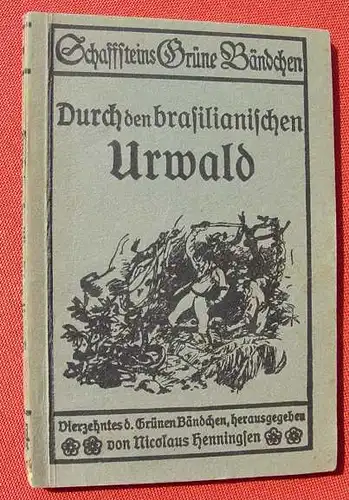 (1016058) Schaffsteins Gruene Baendchen "Durch den brasilianischen Urwald". Kolonien. 68 S., Schaffstein, Coeln