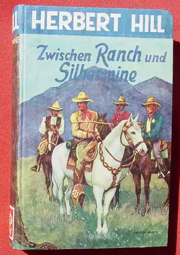 (1042325) Herbert Hill "Zwischen Ranch und Silbermine". Wildwest. 256 S., Pfeil-Verlag, Schwabach 1951