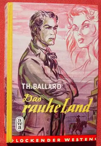 (1042362) Todhunter Ballard "Das rauhe Land". Wildwest. Lockender Westen. 240 S., AWA-Verlag Flatau, Muenchen