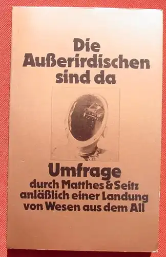 (1043830) Die Ausserirdischen sind da. Landung von Wesen aus dem All. 336 S., Matthes u. Seitz, Muenchen 1979