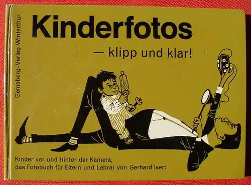 (0160049) "Kinderfotos - klipp und klar !" Kinder vor u. hinter der Kamera. Isert. 136 S., 1963 Gemsberg-Verlag