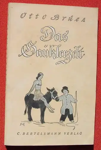 (0140025) "Das Gauklerzelt" Brues. Aus der Welt der Manege, Zirkus. 224 S., 1943 C. Bertelsmann, Guetersloh