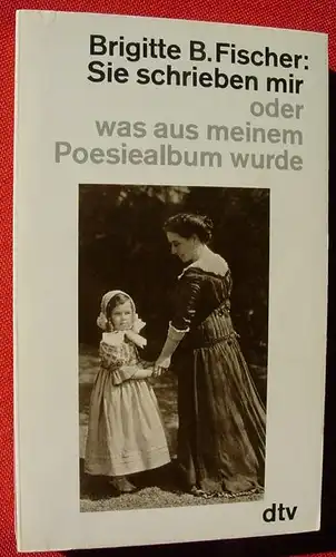 (1012279) Fischer "Sie schrieben mir" - oder was aus meinem Poesiealbum wurde. dtv.  TB-Nr. 1685. 1. Auflage 1981