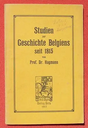 (1009175) Hagmann "Studien zur Geschichte Belgiens seit 1815". 64 S., 1917 Wyss, Bern