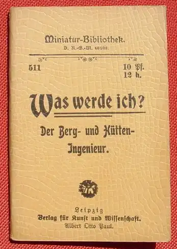 (0290055) "Was werde ich ? Der Berg- und Huetten-Ingenieur" Miniaturbibliothek. 48 S., Verlag Paul, Leipzig, um 1910 ?