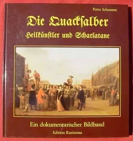 (0230040) "Die Quacksalber. Heilkuenstler und Scharlatane". Schramm. Grossform.  Kunstband. 144 S., Rarissima, Taunusstein 1985