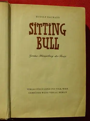 (0101148) Daumann "Sitting Bull" - 'Grosser Haeuptling der Sioux'. 364 S., Jugend + Volk Wien u. Gebrueder Weiss, Berlin