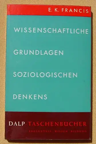 (1009578) Francis "Wissenschaftliche Grundlagen soziologischen Denkens". Dalp-Taschenbuch 1957