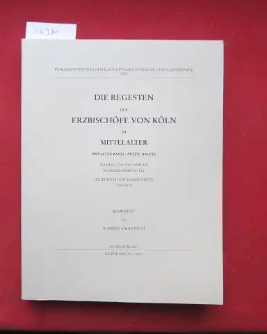 Oediger, Friedrich Wilhelm, Richard Knippimg Wilhelm Kisky u. a: Die Regesten der Erzbischöfe von Köln im Mittelalter. 1. - 12. Band [gebunden in 14] Gesellschaft...