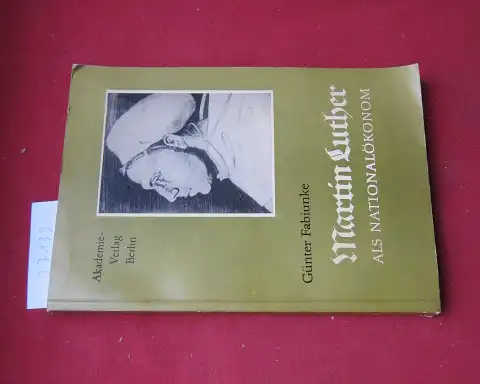 Fabiunke, Günter und Martin Luther: Martin Luther als Nationalökonom; ANHANG: An die Pfarrherrn wider den Wucher zu predigen : Vermahnung, 1540. Schriften des Instituts für Wirtschaftswissenschaften ; Nr. 15. 