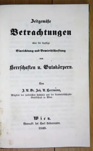 Zeitgemäße Betrachtungen über die künftige Einrichtung und Bewirthschaftung von Herrschaften u. Gutskörpern.