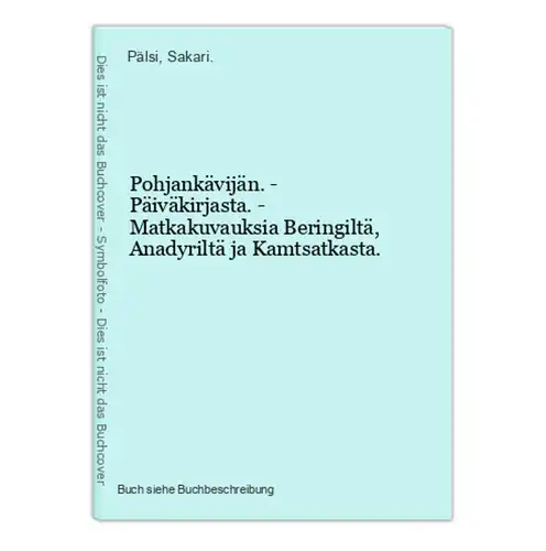 Pohjankävijän. - Päiväkirjasta. - Matkakuvauksia Beringiltä, Anadyriltä ja Kamtsatkasta.