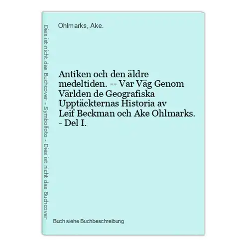 Antiken och den äldre medeltiden. -- Var Väg Genom Världen de Geografiska Upptäckternas Historia av Leif Beckm