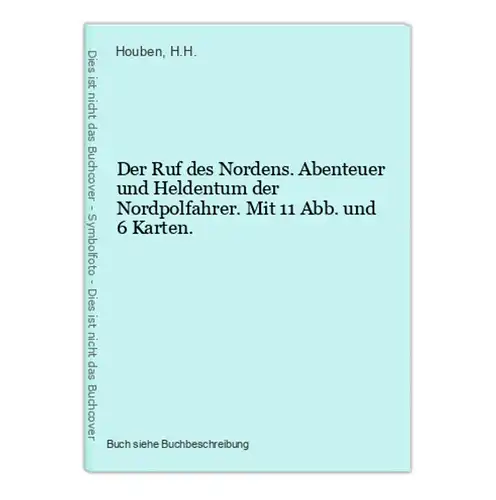 Der Ruf des Nordens. Abenteuer und Heldentum der Nordpolfahrer. Mit 11 Abb. und 6 Karten.