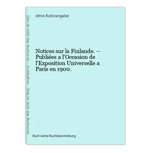 Notices sur la Finlande. -- Publiées a l'Occasion de l'Exposition Universelle a Paris en 1900.