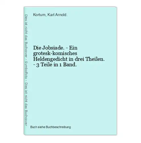 Die Jobsiade. - Ein grotesk-komisches Heldengedicht in drei Theilen. - 3 Teile in 1 Band.