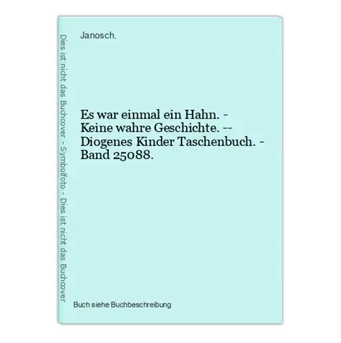 Es war einmal ein Hahn. - Keine wahre Geschichte. -- Diogenes Kinder Taschenbuch. - Band 25088.