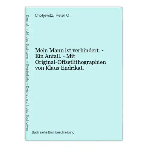 Mein Mann ist verhindert. - Ein Anfall. - Mit Original-Offsetlithographien von Klaus Endrikat.