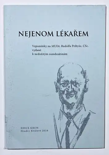 Nejenom Lekarem. Vzpominky na MUDr. Rudolfa Pribyse, CSc. vydane k nedozitym osmdesatinam.