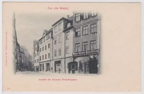 91834 Ak Das alte Leipzig Ansicht der großen Fleischergasse Weinhandlung um1900